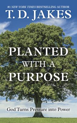 Planted with a purpose : God turns pressure into power