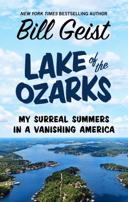 Lake of the Ozarks : my surreal summers in a vanishing America