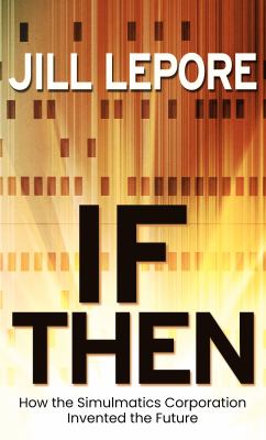 If then : how the Simulmatics Corporation invented the future