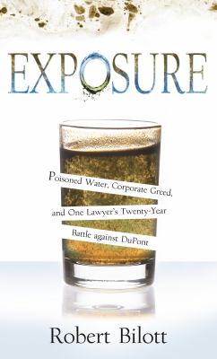 Exposure : poisoned water, corporate greed, and one lawyer's twenty-year battle against Dupont