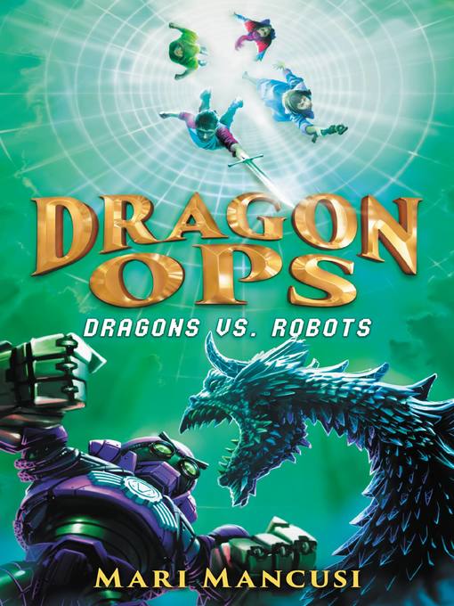 Dragons vs. robots : Dragon ops series, book 2.