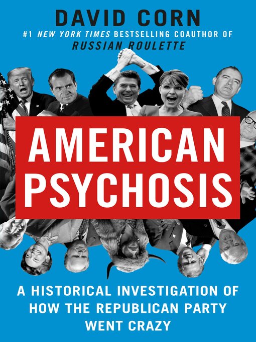 American psychosis : A historical investigation of how the republican party went crazy.