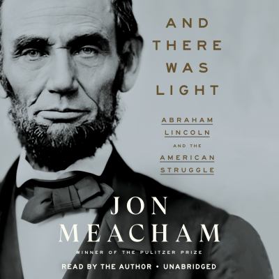 And there was light : Abraham Lincoln and the American struggle