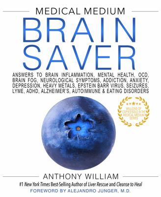 Brain saver : answers to brain inflammation, mental health, OCD, brain fog, neurological symptoms, addiction, anxiety, depression, heavy metals, Epstein-Barr virus, seizures, Lyme, ADHD, Alzheimer's, autoimmune & eating disorders