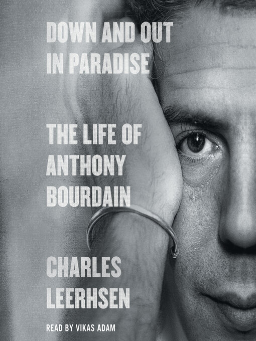 Down and out in paradise : The life of anthony bourdain.