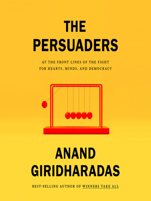 The persuaders: at the front lines of the fight for hearts, minds, and democracy