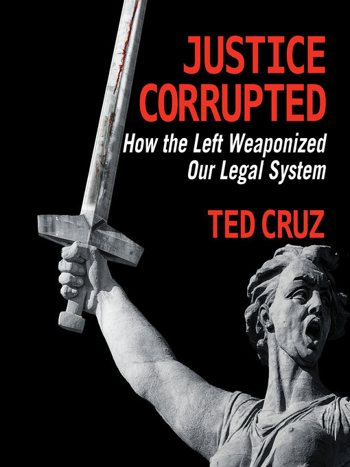 Justice corrupted : How the left weaponized our legal system.