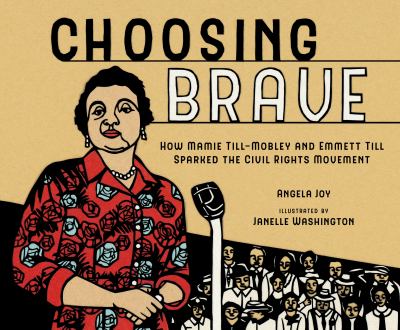 Choosing brave : how Mamie Till-Mobley and Emmett Till sparked the civil rights movement