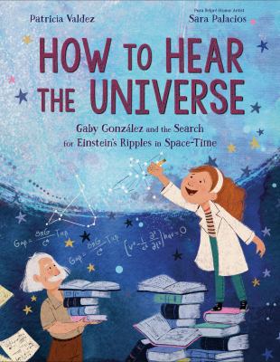 How to hear the universe : Gaby Gonzaalez and the search for Einstein's ripples in space-time