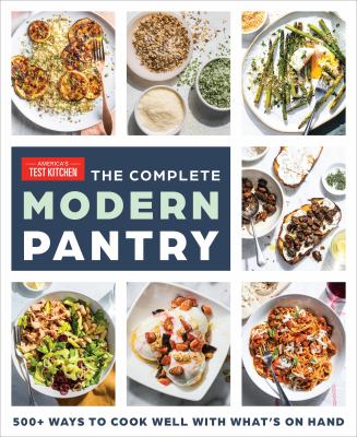 The complete modern pantry : 350+ ways to cook well with what's on hand