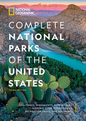 Complete national parks of the United States : 400+ parks, monuments, battlefields, historic sites, scenic trails, recreation areas, and seashores