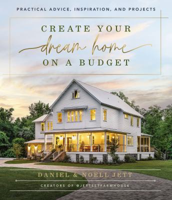 Create your dream home on a budget : practical advice, inspiration, and projects