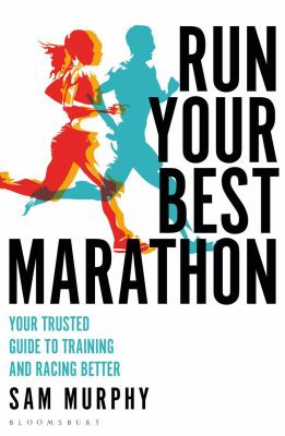 Run your best marathon : your trusted guide to training and racing better