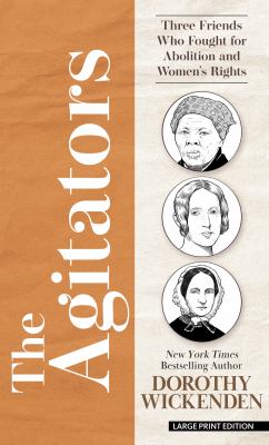 The agitators : three friends who fought for abolition and women's rights