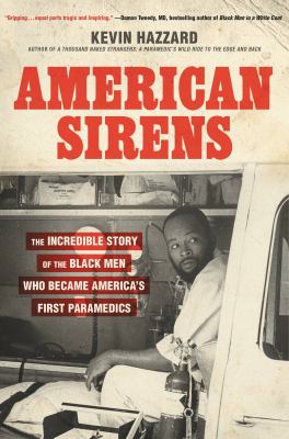 American sirens : the incredible story of the Black men who became America's first paramedics