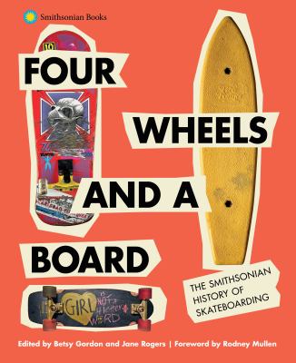 Four wheels and a board : the Smithsonian history of skateboarding