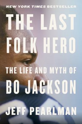 The last folk hero : the life and myth of Bo Jackson