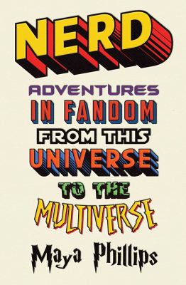 Nerd : adventures in fandom from this universe to the multiverse
