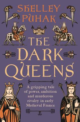 The dark queens : the bloody rivalry that forged the medieval world