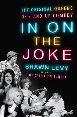 In on the joke : the original queens of stand-up comedy