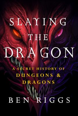 Slaying the dragon : a secret history of Dungeons & Dragons