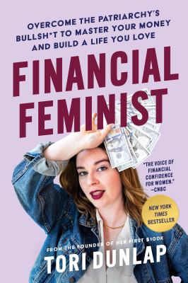 Financial feminist : overcome the patriarchy's bullsh*t to master your money and build a life you love