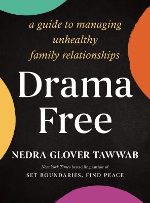 Drama free : a guide to managing unhealthy family relationships