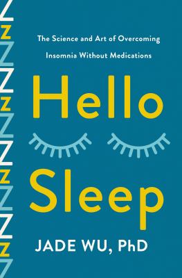 Hello sleep : the science and art of overcoming insomnia without medications