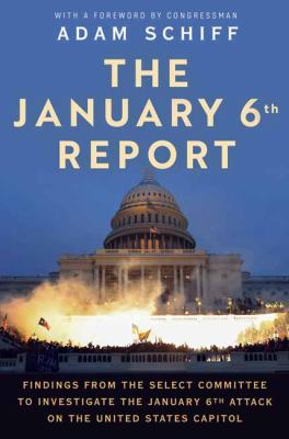 The January 6th Report : findings from the Select Committee to investigate the January 6th attack on the United States Capitol