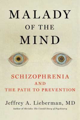 Malady of the mind : schizophrenia and the path to prevention