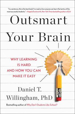 Outsmart your brain : why learning is hard and how you can make it easy