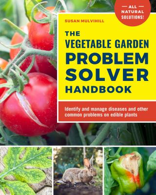 The vegetable garden problem solver handbook : identify and manage diseases and other common problems on edible plants