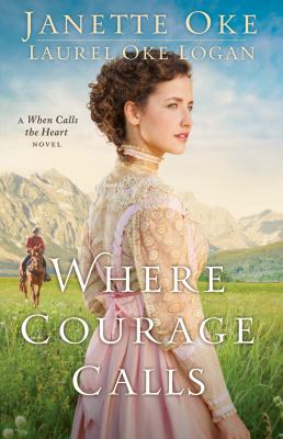 Where courage calls : a When Calls the Heart novel