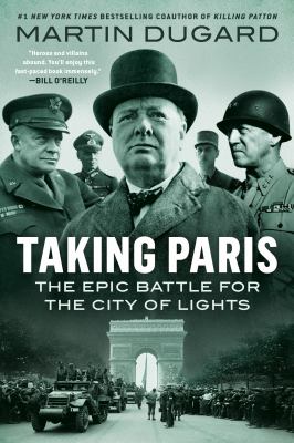 Taking Paris : the epic battle for the city of lights