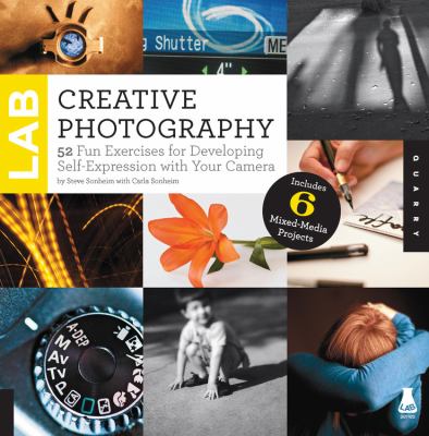 Creative photography lab : 52 fun exercises for developing self expression with your camera