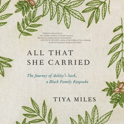 All that she carried : The journey of ashley's sack, a black family keepsake.