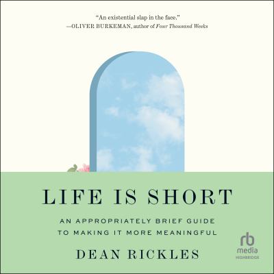 Life is short : An appropriately brief guide to making it more meaningful.