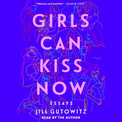 Girls can kiss now : Essays.