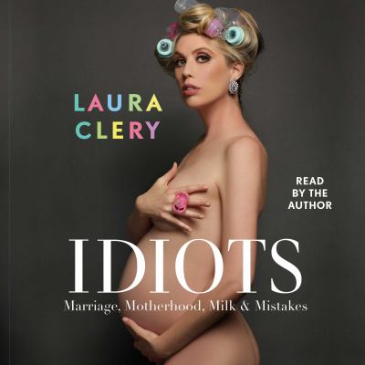 Idiots : Marriage, motherhood, milk & mistakes.