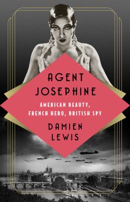 Agent josephine : American beauty, french hero, british spy.