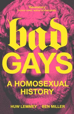 Bad gays : A homosexual history.