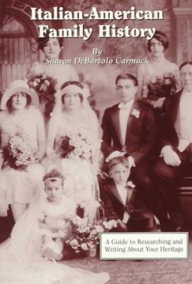 Italian-American family history : a guide to researching and writing about your heritage