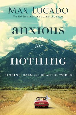 Anxious for nothing : Finding calm in a chaotic world.