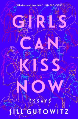 Girls can kiss now : Essays.