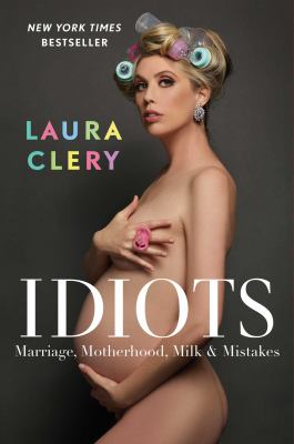 Idiots : Marriage, motherhood, milk & mistakes.