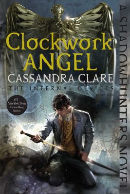 Clockwork angel : Shadowhunters: the infernal devices series, book 1.