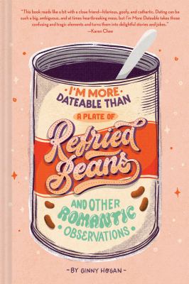 I'm more dateable than a plate of refried beans : And other romantic observations.