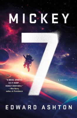 Mickey7--a novel : Mickey7 series, book 1.