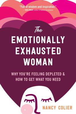 The emotionally exhausted woman : why you're feeling depleted and how to get what you need