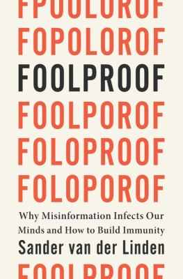 Foolproof : why misinformation infects our minds and how to build immunity